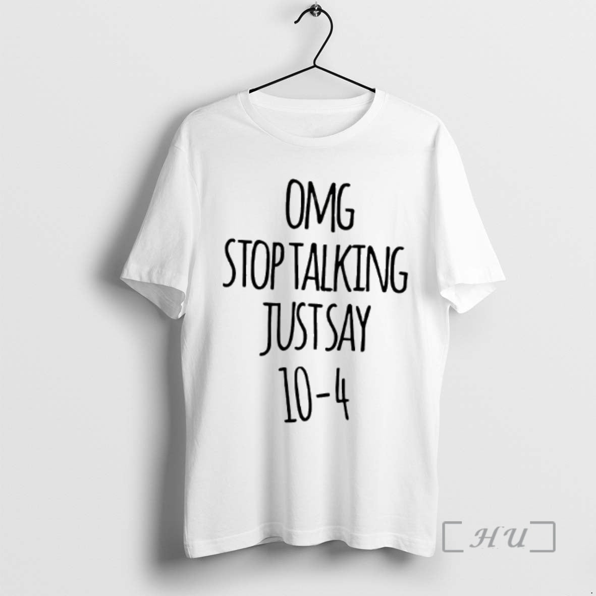 Officials Omg Stop Talking Just Say 10 4 T-Shirts, Hoodie, Sweatshirt | ZylaModa.com