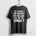 Officials Of Course Im Right Im Italian Its In The Dna Premium T Shirts Sweater Hoodie, Sweatshirt | ZylaModa.com