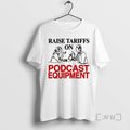 Officials Raise Tariffs On Podcast Equipment T-Shirts, Hoodie, Sweatshirt | ZylaModa.com