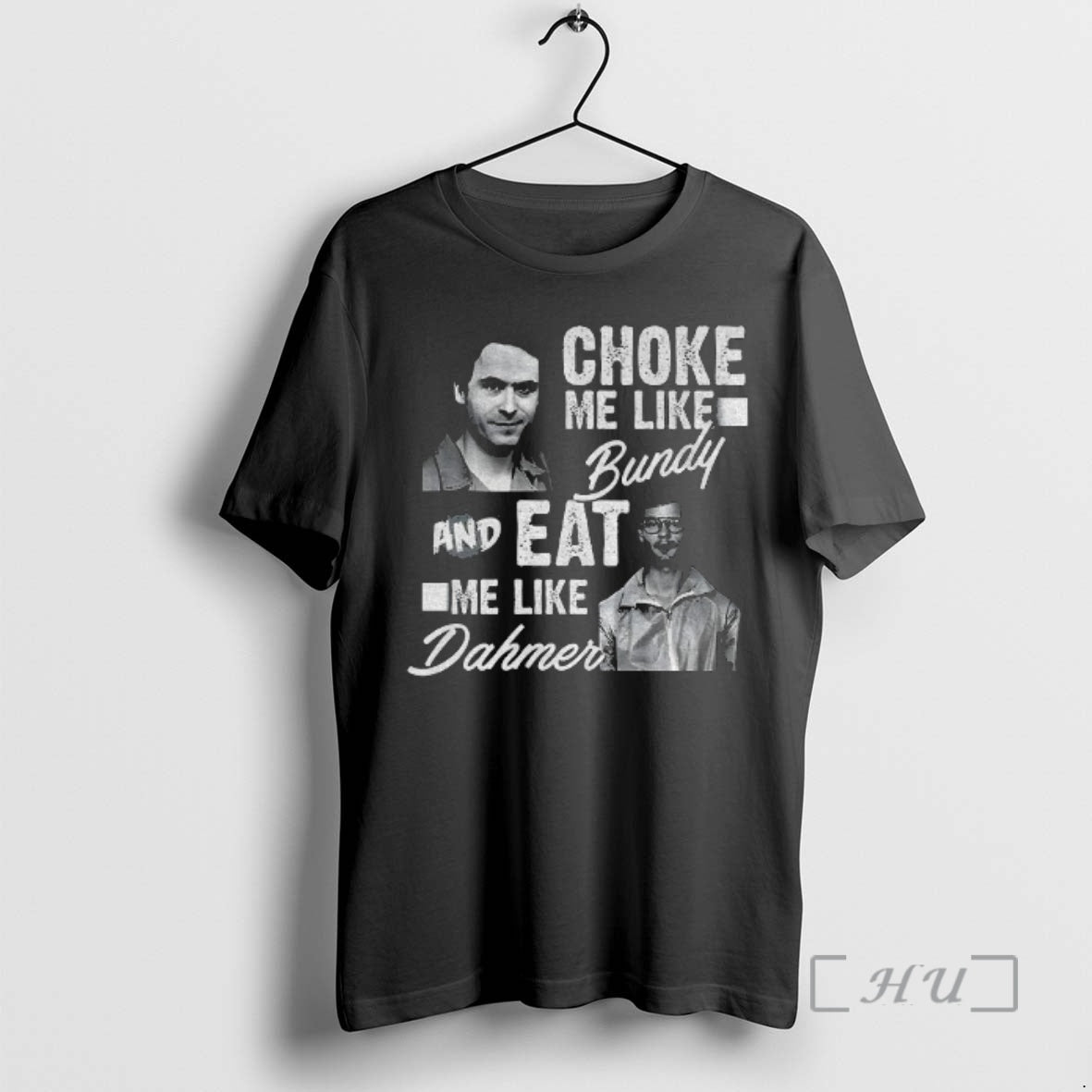 Officials Serial Killers Choke Me Like Bundy Eat Me Like Dahmer Premium T Shirts Sweater Hoodie, Sweatshirt | ZylaModa.com
