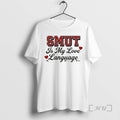 Officials Smut Is My Love Language T-Shirts, Hoodie, Sweatshirt | ZylaModa.com
