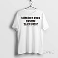 Officials Somebody Turn On Some Damn Music Circle T-Shirts, Hoodie, Sweatshirt | ZylaModa.com