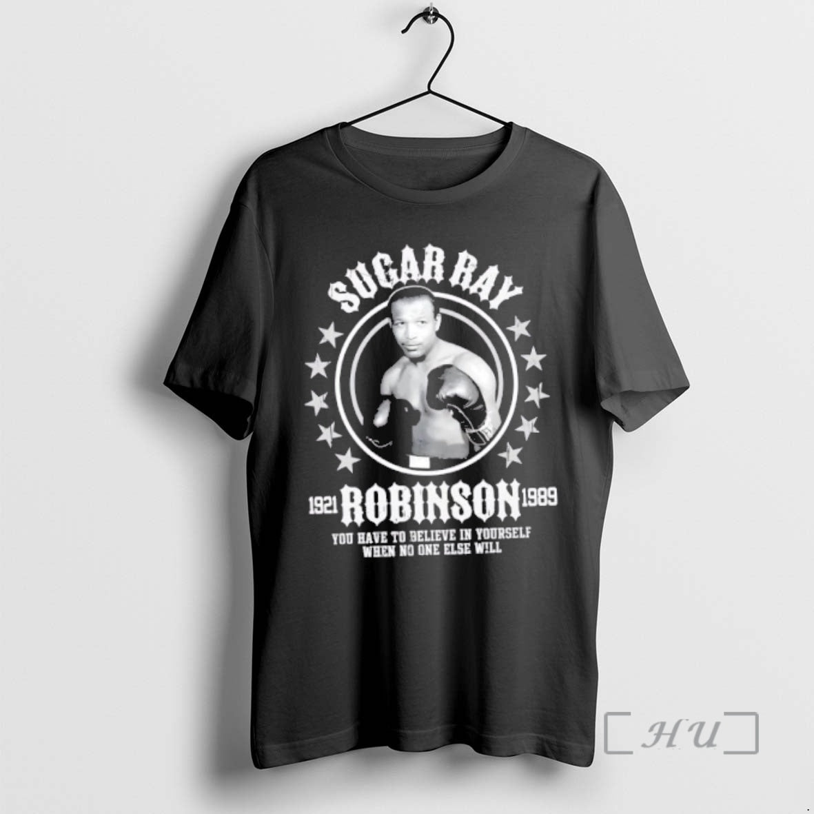 Officials Sugar Ray Robinson You Have To Believe In Yourself When No One Else Will T-Shirts, Hoodie, Sweatshirt
