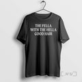 Officials The Fella With The Hella Good Hair T-Shirts, Hoodie, Sweatshirt | ZylaModa.com