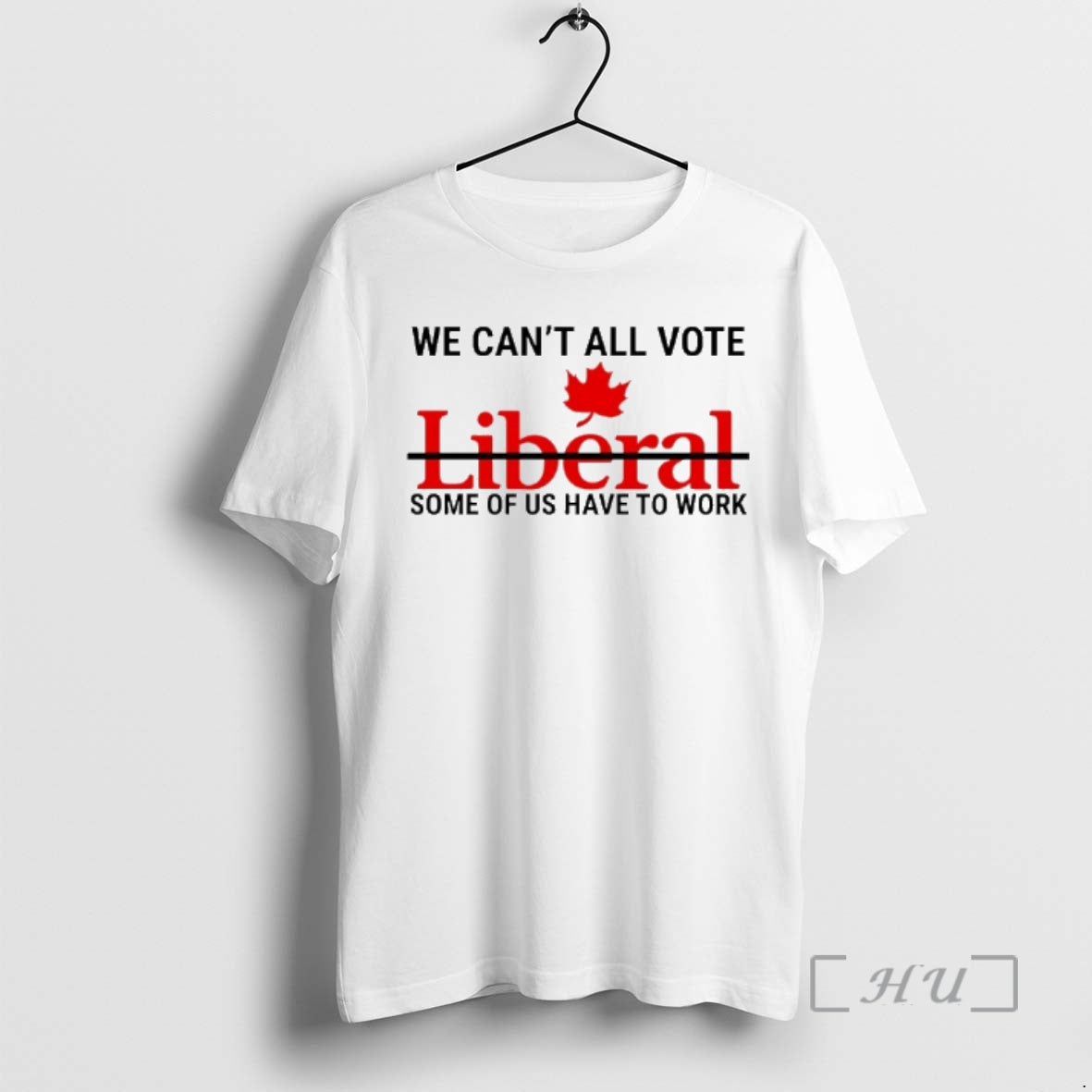 Officials We Cant All Vote Liberal Some Of Us Have To Work Canada Premium T-Shirts, Hoodie, Sweatshirt | ZylaModa.com