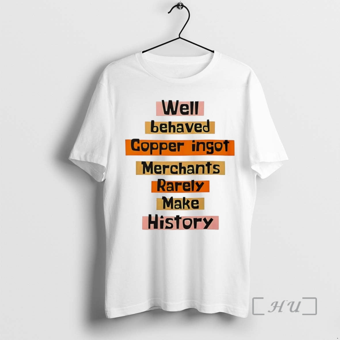 Officials Well Behaved Copper Ingot Merchants Rarely Make History Circle T-Shirts, Hoodie, Sweatshirt | ZylaModa.com