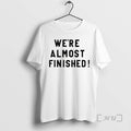 Officials Were Almost Finished T-Shirts, Hoodie, Sweatshirt | ZylaModa.com