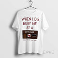 Officials When I Die Bury Me At A Dive Bar On A Bed Of Pull T-Shirts, Hoodie, Sweatshirt | ZylaModa.com