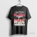 Officials Yes Im Old But I Saw Oklahoma Greatness Player Signature Thank You For The T-Shirts, Hoodie, Sweatshirt