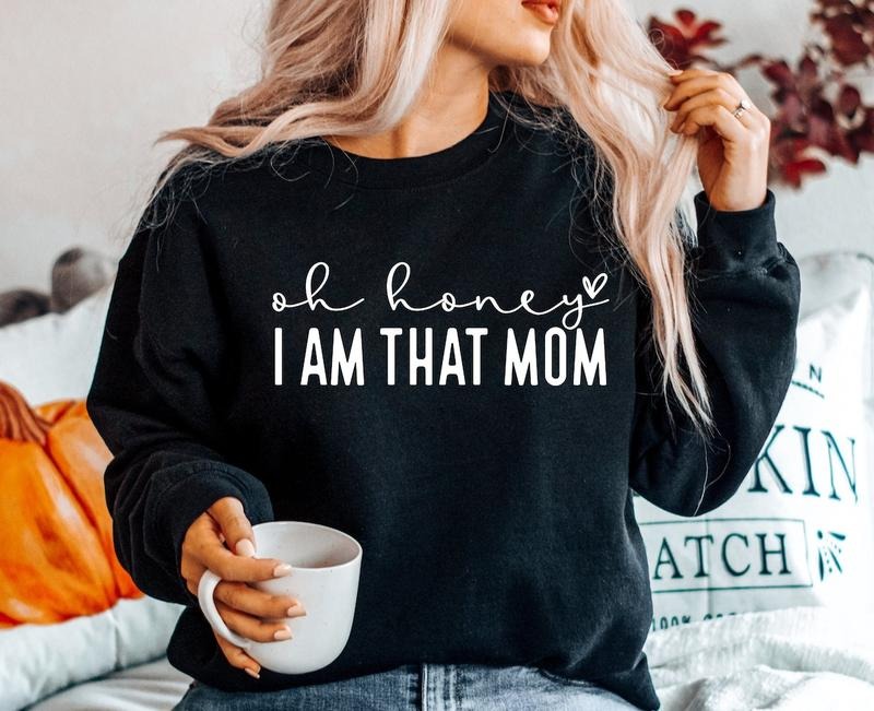 Oh Honey I Am That Mom shirt Hoodie, Sweatshirt | ZylaModa.com