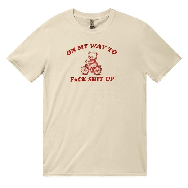 On My Way To Fxck Shit Up Baby Tee or Unisex Classic Tee , Funny Meme T Shirt , Y2K Aesthetic Slogan Tee , Silly Gift For...