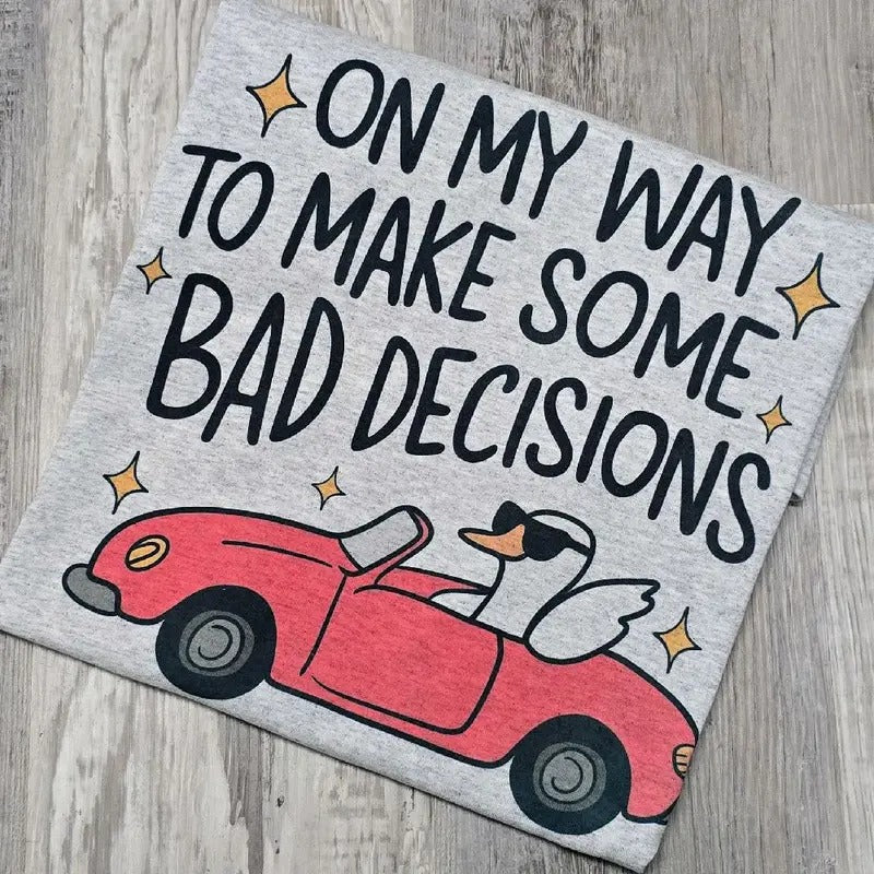 On my way to make some bad decisions Graphic Tee or Sweatshirt Hoodie | ZylaModa.com