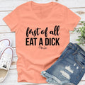 First Of All Eat A D* Apparel, Proudly Printed In The USA, Tee / Tank / V Neck Gray / White / Blue / Hot Pink / Orange,...