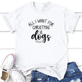 Christmas | All I Want For Christmas Is Dogs Apparel, Proudly Printed In The USA, Tee / Tank / V Neck Gray / White / Blue...