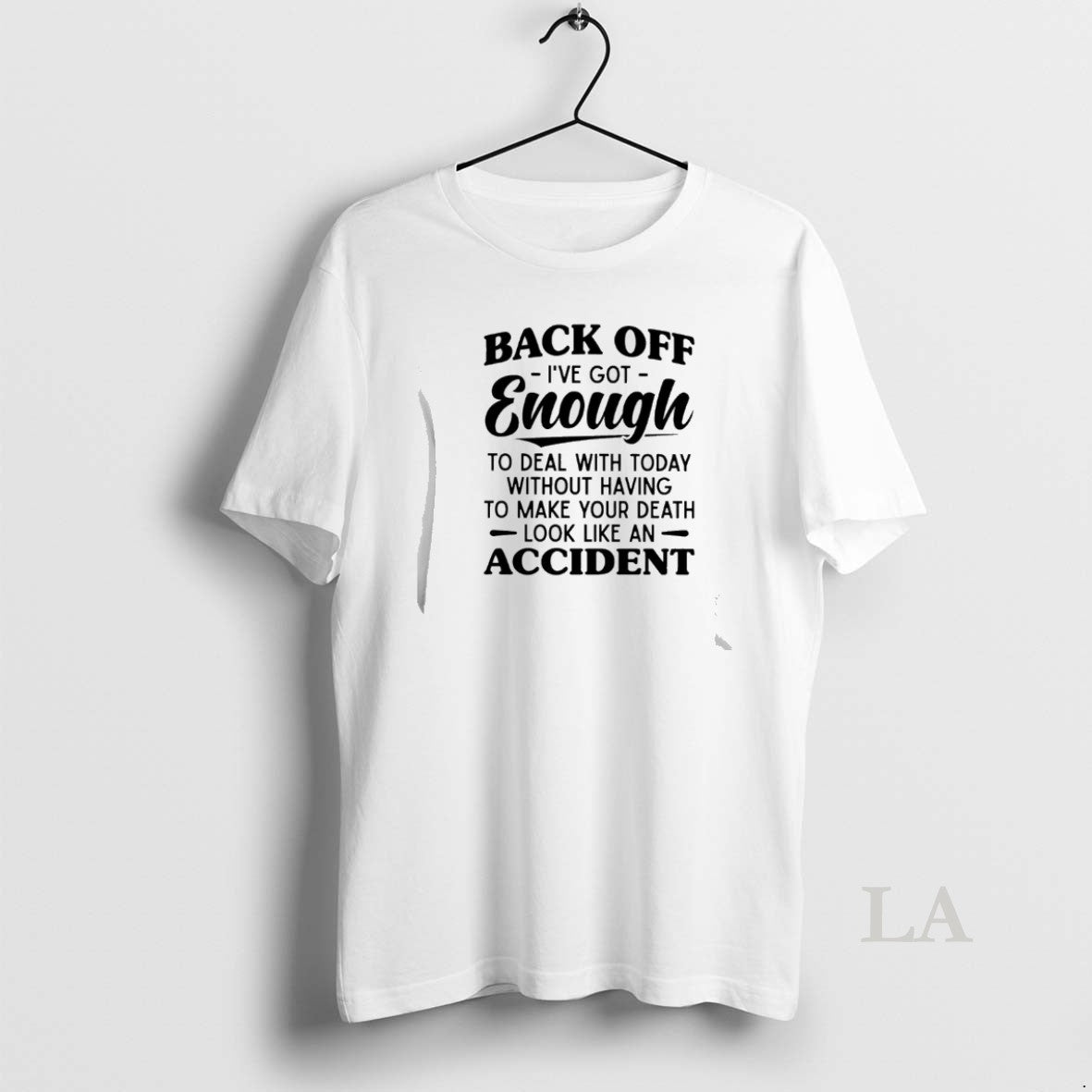 Original Back Off Ive Got Enough To Deal With Today Without Having To Make Your T-Shirts, Hoodie, Sweatshirt | ZylaModa.com