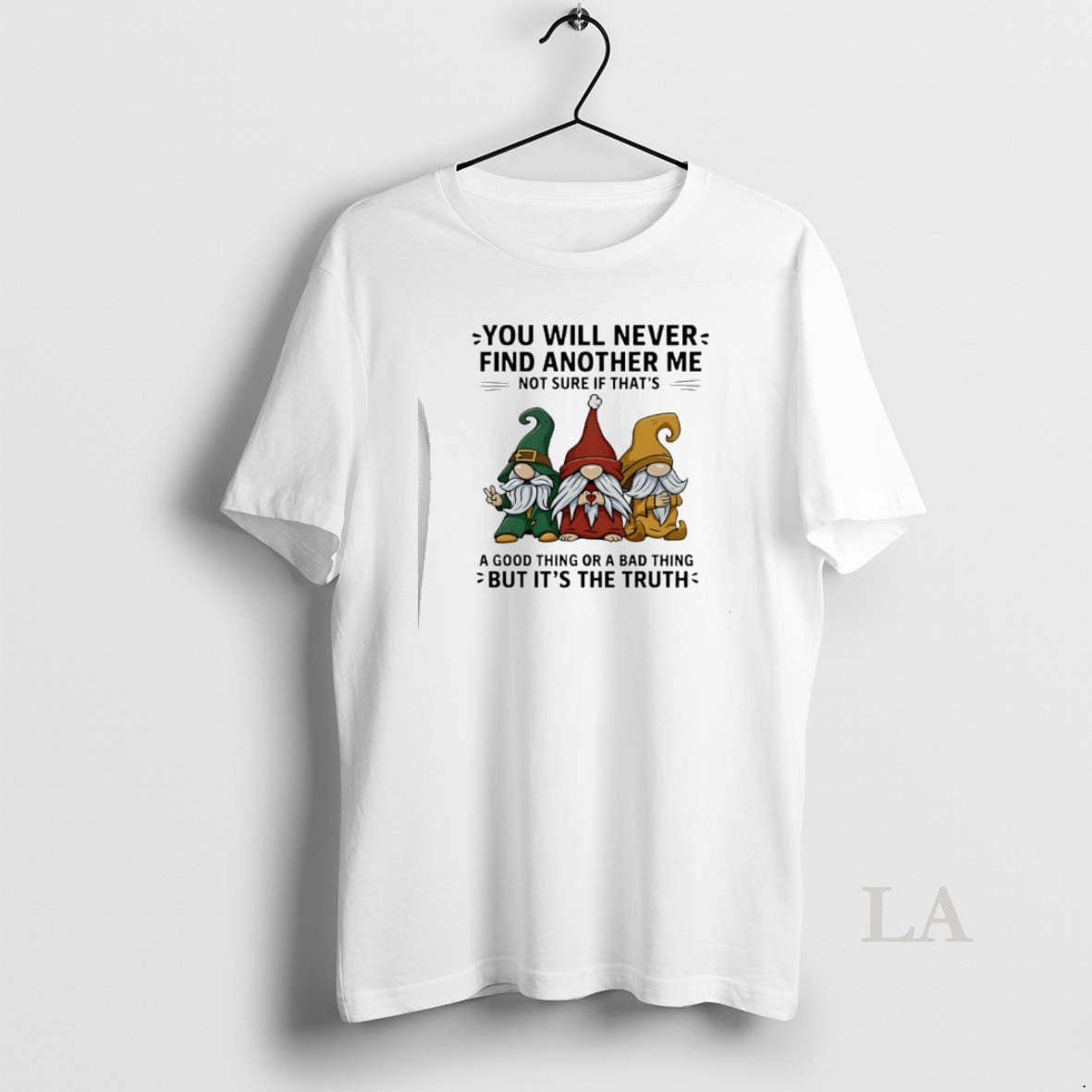 Original Gnome You Will Never Find Another Me Not Sure If Thats A Good Thing T-Shirts, Hoodie, Sweatshirt | ZylaModa.com