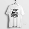 Original I Cant Argue With My Sister Shes Younger Than Me And Young People Dont T-Shirts, Hoodie, Sweatshirt | ZylaModa.com