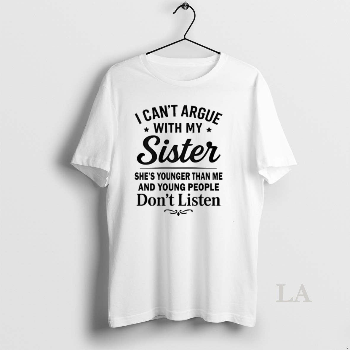 Original I Cant Argue With My Sister Shes Younger Than Me And Young People Dont T-Shirts, Hoodie, Sweatshirt | ZylaModa.com
