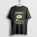 Original I Dont Need Evidence If You Dont Like The Green Bay Packers You Are T-Shirts, Hoodie, Sweatshirt | ZylaModa.com