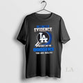 Original I Dont Need Evidence If You Dont Like The Los Angeles Dodgers You Are T-Shirts, Hoodie, Sweatshirt | ZylaModa.com