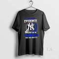 Original I Dont Need Evidence If You Dont Like The New York Yankees You Are T-Shirts, Hoodie, Sweatshirt | ZylaModa.com