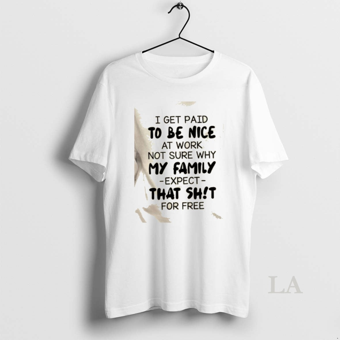 Original I Get Paid To Be Nice At Work Not Sure Why My Family Expect T-Shirts, Hoodie, Sweatshirt | ZylaModa.com