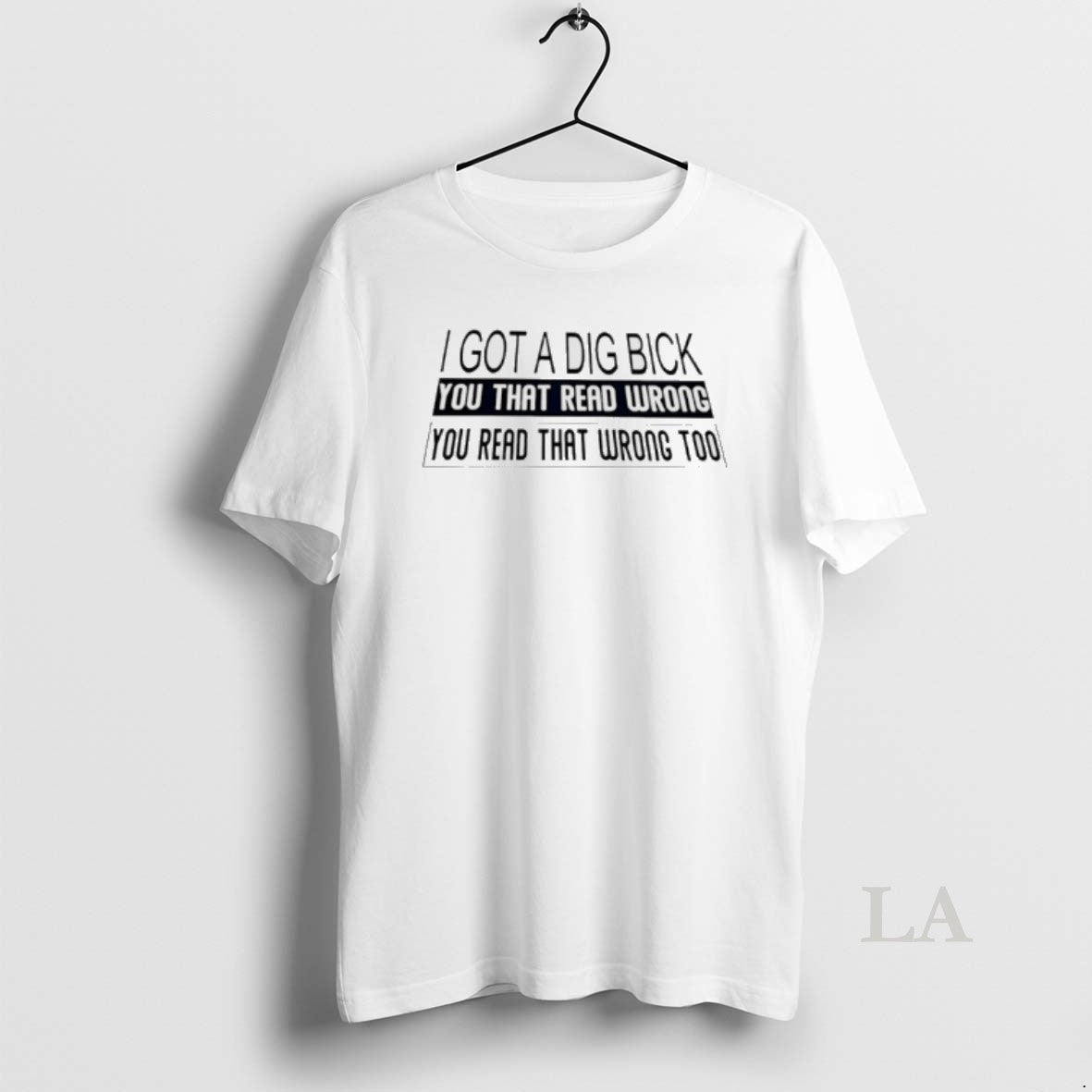 Original I Got A Dig Bick You That Read Wrong You Read T-Shirts, Hoodie, Sweatshirt | ZylaModa.com