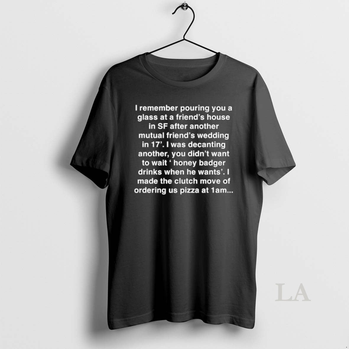 Original I Remember Pouring You A Glass At A Friends House In Sf After Another T-Shirts, Hoodie, Sweatshirt | ZylaModa.com