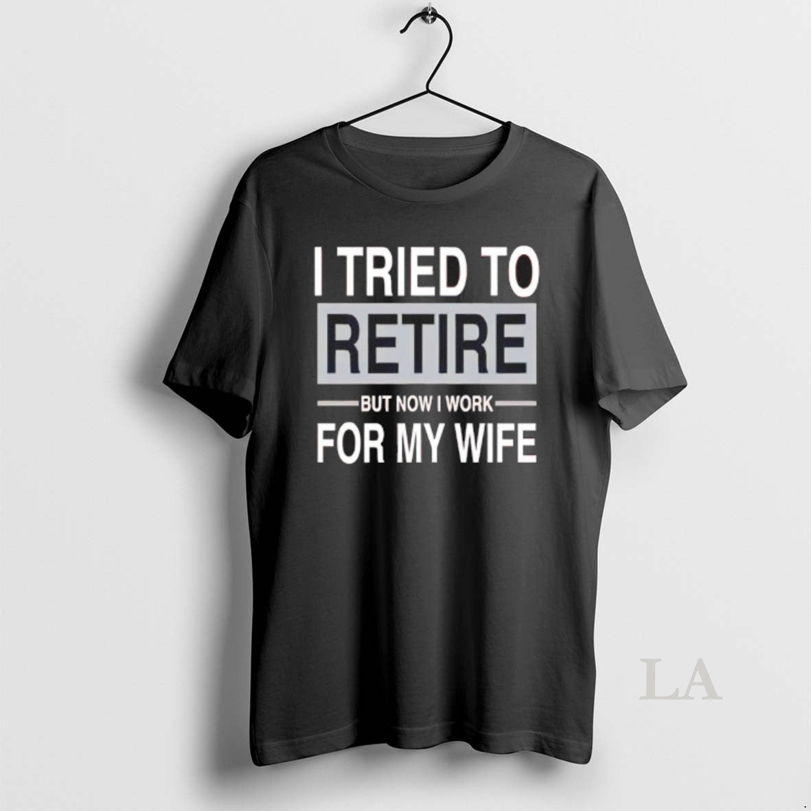 Original I Tried To Retire But Now I Work For My Wife T-Shirts, Hoodie, Sweatshirt | ZylaModa.com