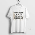 Original I Try To Contain Crazy But The Lids Popping Off Quote T-Shirts, Hoodie, Sweatshirt | ZylaModa.com