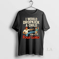 Original I Would Dropkick A Child For A Four Loko T-Shirts, Hoodie, Sweatshirt | ZylaModa.com