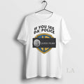 Original If You See Da Police Janus Films T-Shirts, Hoodie, Sweatshirt | ZylaModa.com