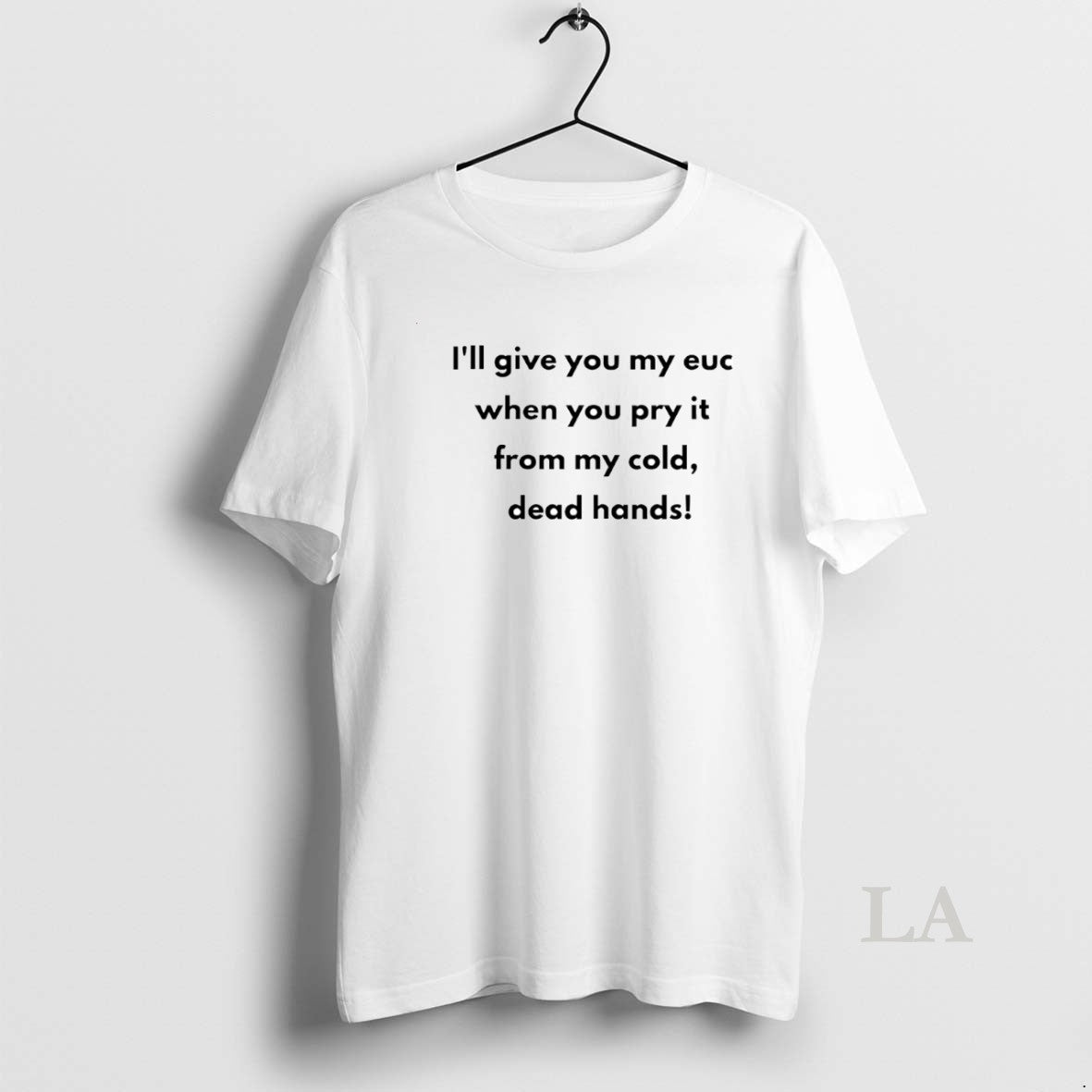 Original Ill Give You My Euc When You Pry It From My Cold Dead Hands T-Shirts, Hoodie, Sweatshirt | ZylaModa.com