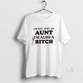 Original Im Not Just An Aunt Im Also A Bitch Quote T-Shirts, Hoodie, Sweatshirt | ZylaModa.com