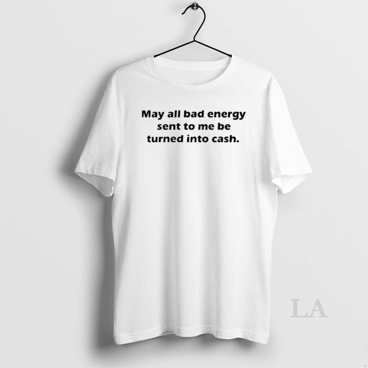 Original May All Bad Energy Sent To Me Be Turned Into Cash T-Shirts, Hoodie, Sweatshirt | ZylaModa.com