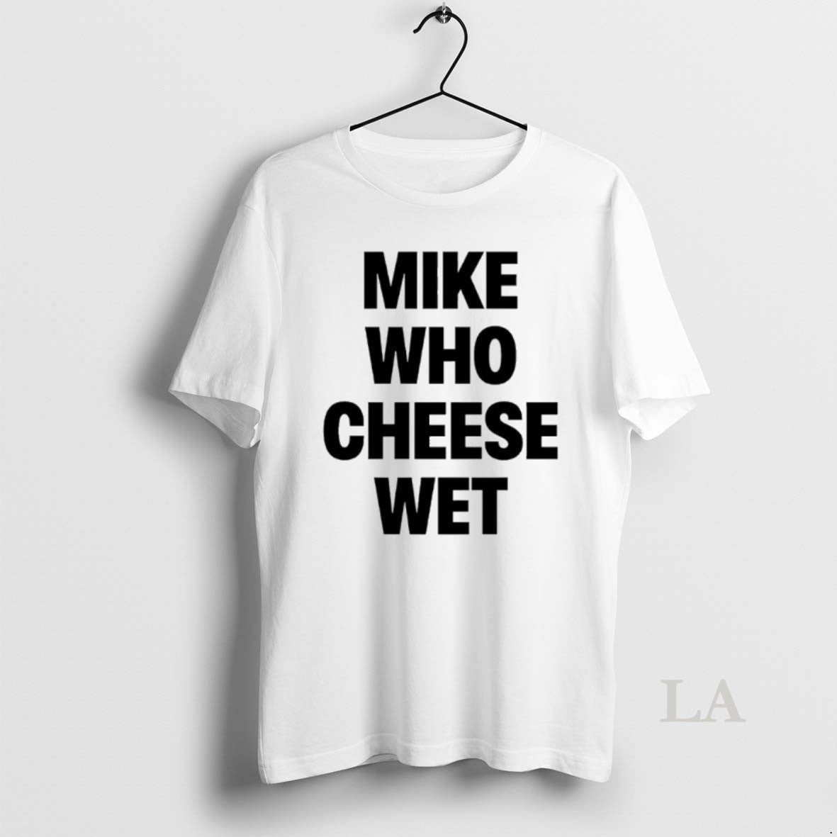Original Mike Who Cheese Wet T-Shirts, Hoodie, Sweatshirt | ZylaModa.com