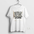 Original One Thing I Hate More Than A Liar Is A Liar Who Thinks Im T-Shirts, Hoodie, Sweatshirt | ZylaModa.com