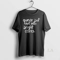 Original Queer But Not Into Bright Colors T-Shirts, Hoodie, Sweatshirt | ZylaModa.com