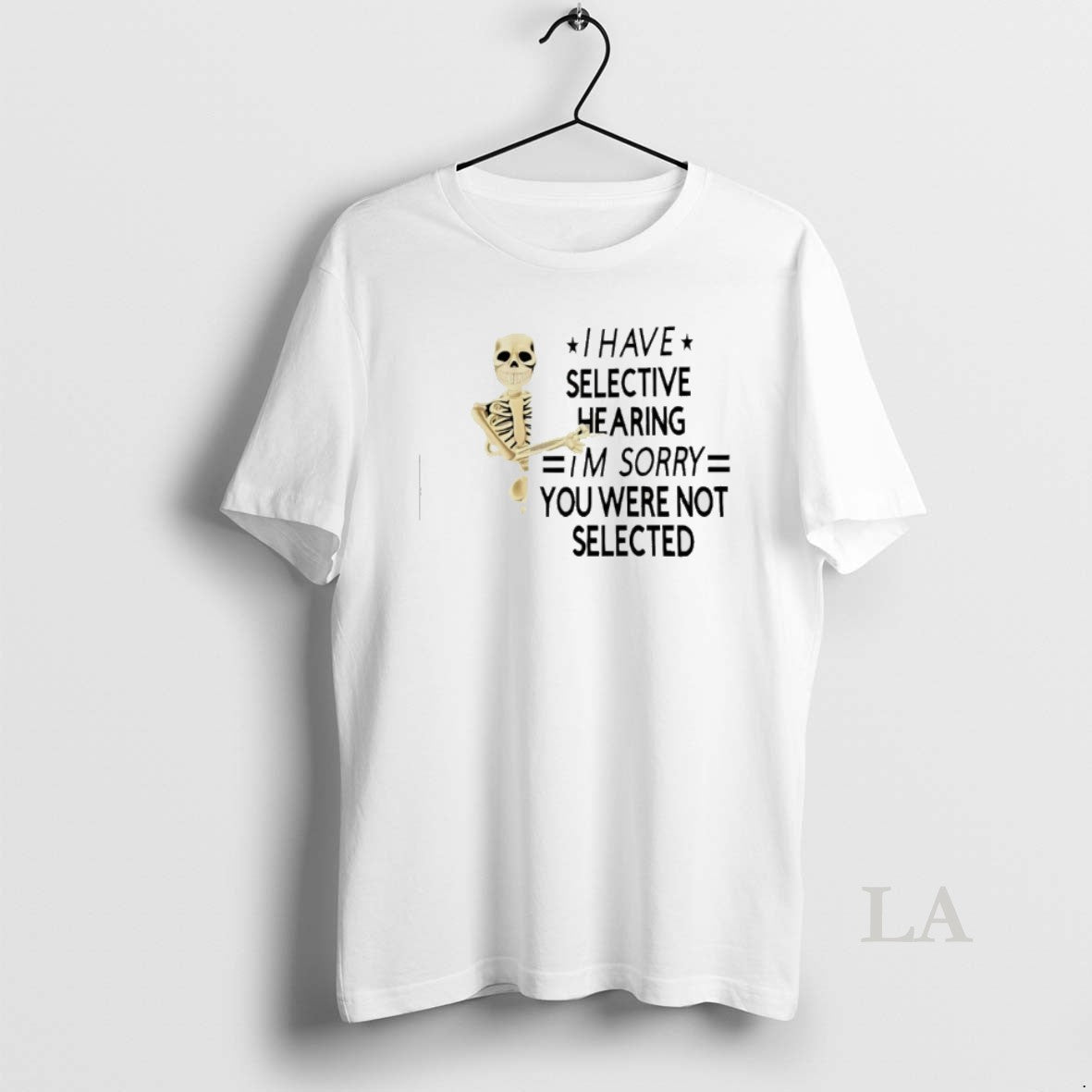 Original Skeleton I Have Selective Hearing Im Sorry You Were Not Selected T-Shirts, Hoodie, Sweatshirt | ZylaModa.com
