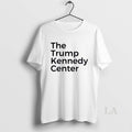Original The Trump Kennedy Center T-Shirts, Hoodie, Sweatshirt | ZylaModa.com