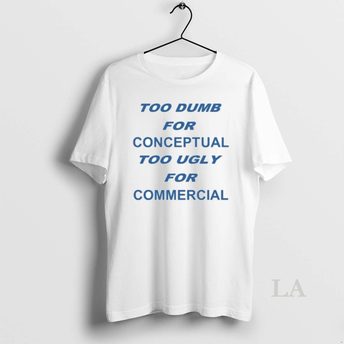 Original Too Dumb For Conceptual Tod Ugly For Commercial T-Shirts, Hoodie, Sweatshirt | ZylaModa.com