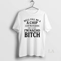 Original Well Call Me A A Chip And Dip Me In Queso Because Im Nacho T-Shirts, Hoodie, Sweatshirt | ZylaModa.com