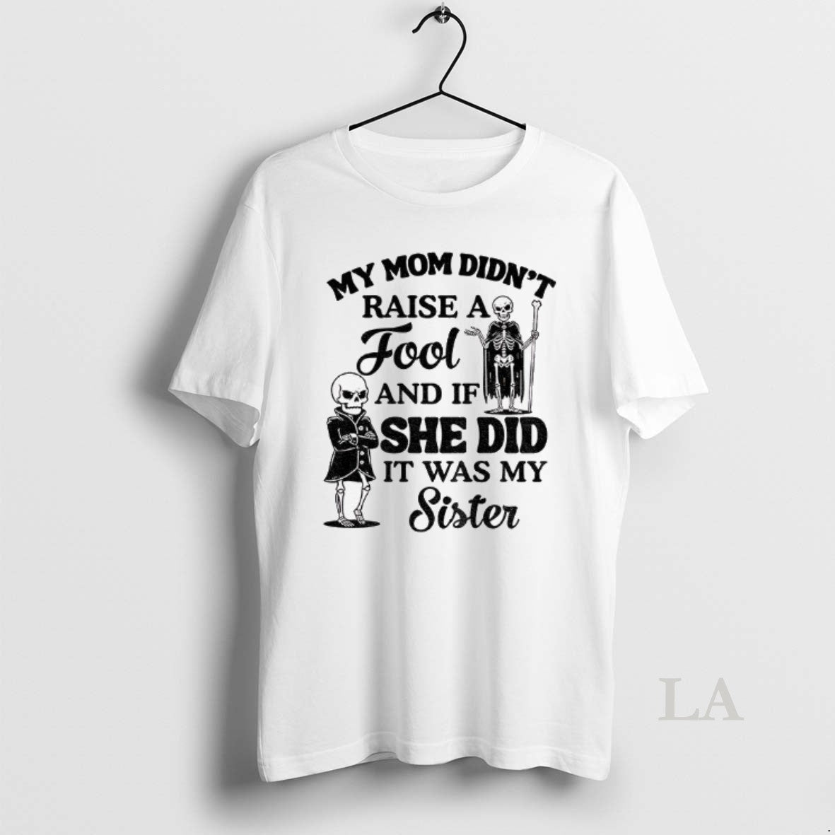 Original Qrvge7r8 Skeleton My Mom Didnt Raise A Fool And If She Did It Was T-Shirts, Hoodie, Sweatshirt | ZylaModa.com