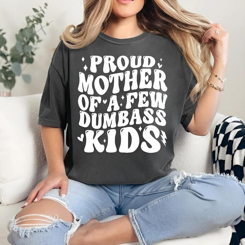 PROUD MOTHER OF A FEW DUMBASS KIDS V3 T-shirt, Best Mom, Mom Vibes, Gift For Mom, For Mother's Day Hoodie, Sweatshirt