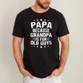 Papa Because Grandpa Is For Old Guys Shirt - Funny Dad Shirt, Vintage Grandpa T-Shirt, Fathers Day Gift, Classic Design