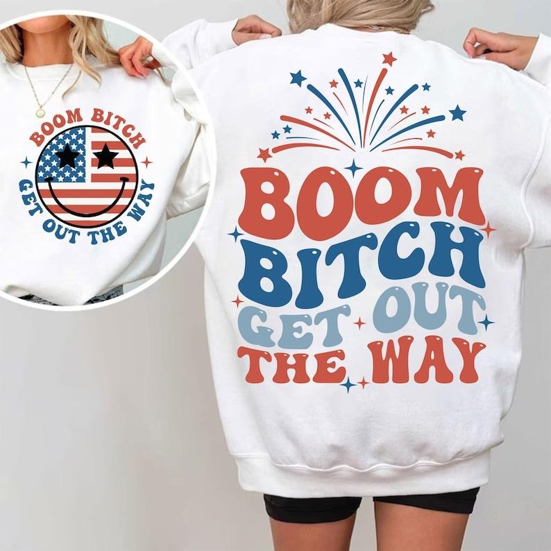 Premium  Boom Bitch Get Out The Way  | Funny 4th of July  sweatshirt T-Shirts, Hoodie | ZylaModa.com