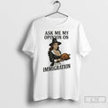 Premium Ask Me My Opinion On Immigration Happy Thanksgiving T-Shirts, Hoodie, Sweatshirt | ZylaModa.com