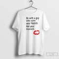 Premium Be With Guy Who Ruins Your Lipstick Not Your Mascara Lipstick Graphic T Shirts Hoodie, Sweatshirt | ZylaModa.com