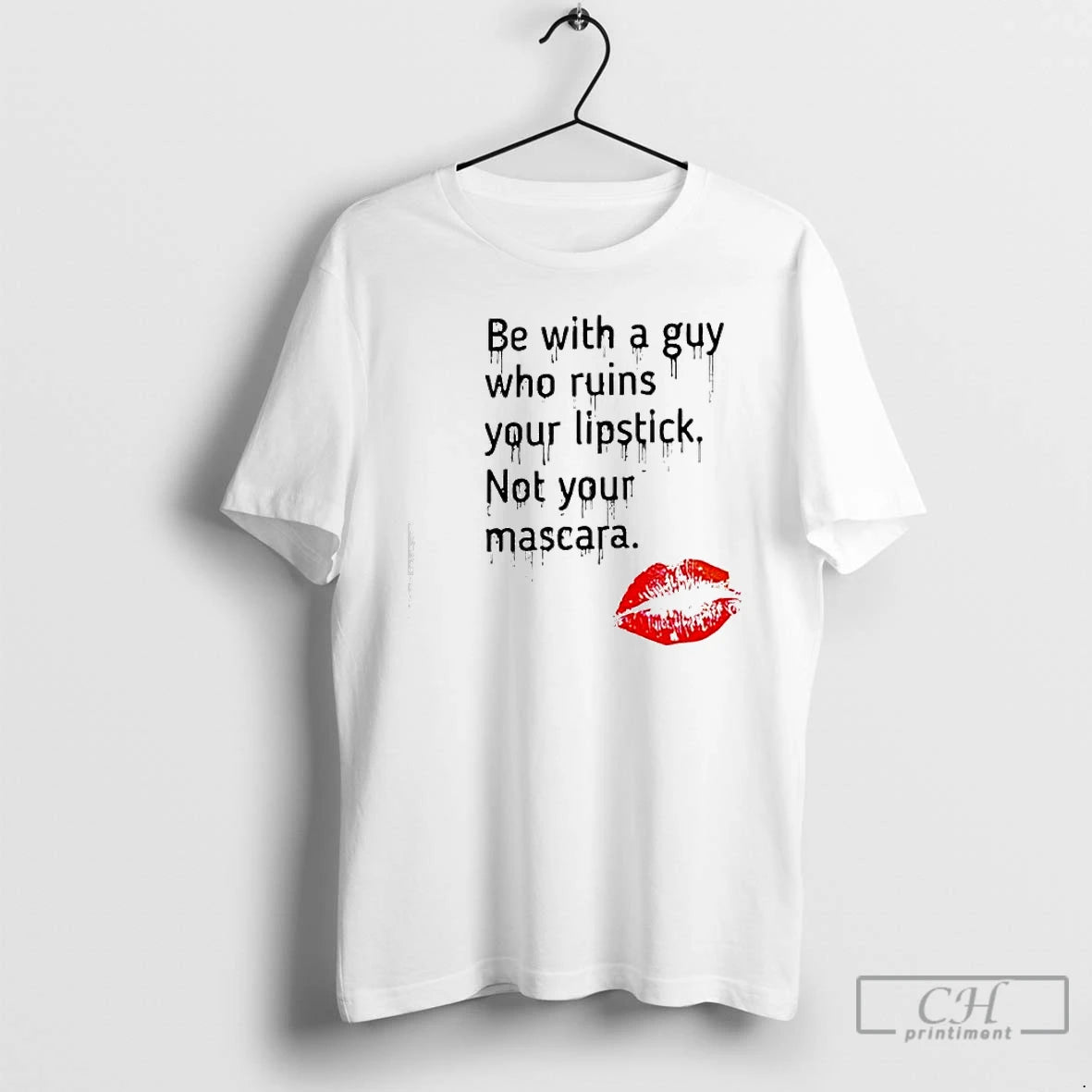 Premium Be With Guy Who Ruins Your Lipstick Not Your Mascara Lipstick Graphic T Shirts Hoodie, Sweatshirt | ZylaModa.com