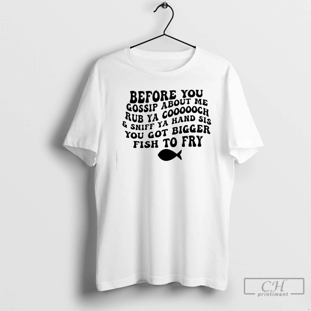 Premium Before You Gossip About Me Sniff Ya Hand Sis Rub Ya Cooooch You Got T-Shirts, Hoodie, Sweatshirt | ZylaModa.com